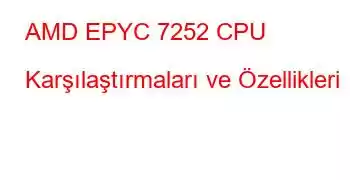 AMD EPYC 7252 CPU Karşılaştırmaları ve Özellikleri