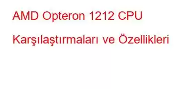 AMD Opteron 1212 CPU Karşılaştırmaları ve Özellikleri