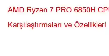 AMD Ryzen 7 PRO 6850H CPU Karşılaştırmaları ve Özellikleri