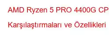 AMD Ryzen 5 PRO 4400G CPU Karşılaştırmaları ve Özellikleri