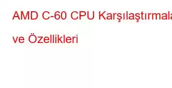 AMD C-60 CPU Karşılaştırmaları ve Özellikleri