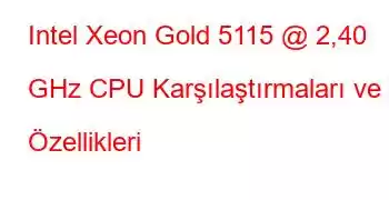 Intel Xeon Gold 5115 @ 2,40 GHz CPU Karşılaştırmaları ve Özellikleri