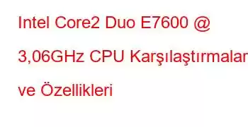 Intel Core2 Duo E7600 @ 3,06GHz CPU Karşılaştırmaları ve Özellikleri