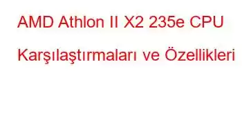 AMD Athlon II X2 235e CPU Karşılaştırmaları ve Özellikleri