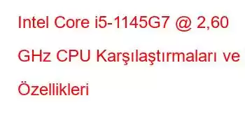 Intel Core i5-1145G7 @ 2,60 GHz CPU Karşılaştırmaları ve Özellikleri