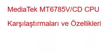 MediaTek MT6785V/CD CPU Karşılaştırmaları ve Özellikleri