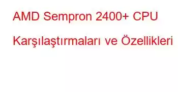 AMD Sempron 2400+ CPU Karşılaştırmaları ve Özellikleri