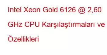 Intel Xeon Gold 6126 @ 2,60 GHz CPU Karşılaştırmaları ve Özellikleri