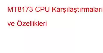 MT8173 CPU Karşılaştırmaları ve Özellikleri