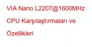 VIA Nano L2207@1600MHz CPU Karşılaştırmaları ve Özellikleri