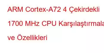 ARM Cortex-A72 4 Çekirdekli 1700 MHz CPU Karşılaştırmaları ve Özellikleri