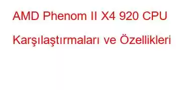 AMD Phenom II X4 920 CPU Karşılaştırmaları ve Özellikleri