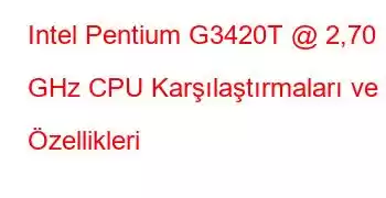 Intel Pentium G3420T @ 2,70 GHz CPU Karşılaştırmaları ve Özellikleri