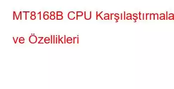 MT8168B CPU Karşılaştırmaları ve Özellikleri