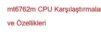 mt6762m CPU Karşılaştırmaları ve Özellikleri