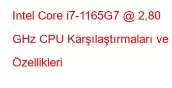 Intel Core i7-1165G7 @ 2,80 GHz CPU Karşılaştırmaları ve Özellikleri