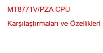 MT8771V/PZA CPU Karşılaştırmaları ve Özellikleri