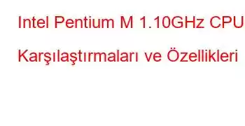 Intel Pentium M 1.10GHz CPU Karşılaştırmaları ve Özellikleri