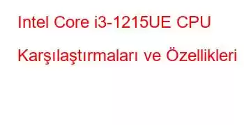 Intel Core i3-1215UE CPU Karşılaştırmaları ve Özellikleri