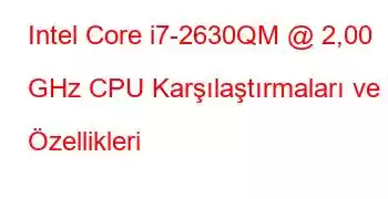 Intel Core i7-2630QM @ 2,00 GHz CPU Karşılaştırmaları ve Özellikleri