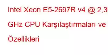 Intel Xeon E5-2697R v4 @ 2,30 GHz CPU Karşılaştırmaları ve Özellikleri