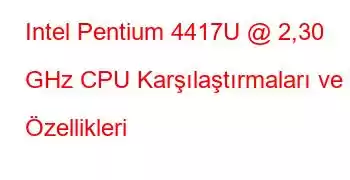 Intel Pentium 4417U @ 2,30 GHz CPU Karşılaştırmaları ve Özellikleri