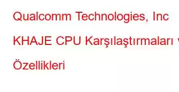 Qualcomm Technologies, Inc KHAJE CPU Karşılaştırmaları ve Özellikleri