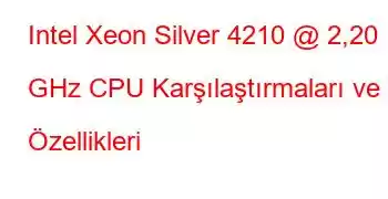 Intel Xeon Silver 4210 @ 2,20 GHz CPU Karşılaştırmaları ve Özellikleri