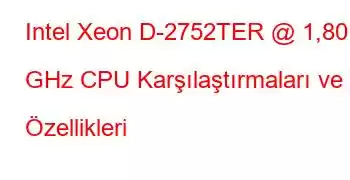 Intel Xeon D-2752TER @ 1,80 GHz CPU Karşılaştırmaları ve Özellikleri