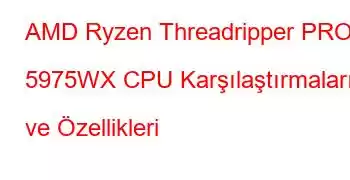 AMD Ryzen Threadripper PRO 5975WX CPU Karşılaştırmaları ve Özellikleri