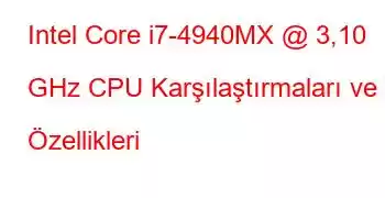 Intel Core i7-4940MX @ 3,10 GHz CPU Karşılaştırmaları ve Özellikleri