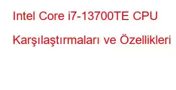 Intel Core i7-13700TE CPU Karşılaştırmaları ve Özellikleri