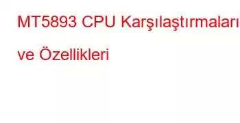 MT5893 CPU Karşılaştırmaları ve Özellikleri