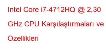 Intel Core i7-4712HQ @ 2,30 GHz CPU Karşılaştırmaları ve Özellikleri