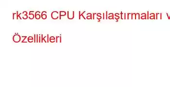 rk3566 CPU Karşılaştırmaları ve Özellikleri