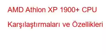 AMD Athlon XP 1900+ CPU Karşılaştırmaları ve Özellikleri