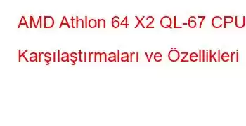 AMD Athlon 64 X2 QL-67 CPU Karşılaştırmaları ve Özellikleri