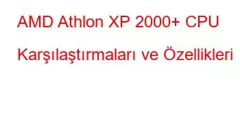 AMD Athlon XP 2000+ CPU Karşılaştırmaları ve Özellikleri