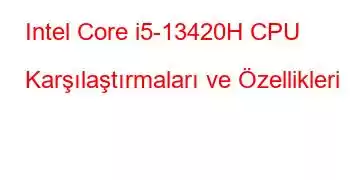 Intel Core i5-13420H CPU Karşılaştırmaları ve Özellikleri