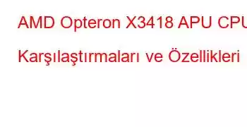 AMD Opteron X3418 APU CPU Karşılaştırmaları ve Özellikleri