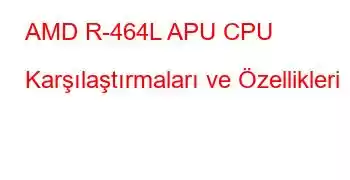 AMD R-464L APU CPU Karşılaştırmaları ve Özellikleri