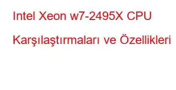 Intel Xeon w7-2495X CPU Karşılaştırmaları ve Özellikleri