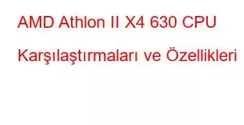 AMD Athlon II X4 630 CPU Karşılaştırmaları ve Özellikleri