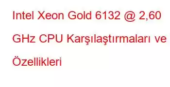 Intel Xeon Gold 6132 @ 2,60 GHz CPU Karşılaştırmaları ve Özellikleri