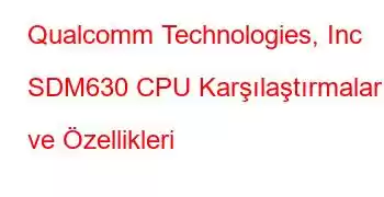 Qualcomm Technologies, Inc SDM630 CPU Karşılaştırmaları ve Özellikleri