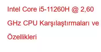 Intel Core i5-11260H @ 2,60 GHz CPU Karşılaştırmaları ve Özellikleri