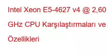 Intel Xeon E5-4627 v4 @ 2,60 GHz CPU Karşılaştırmaları ve Özellikleri