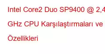 Intel Core2 Duo SP9400 @ 2,40 GHz CPU Karşılaştırmaları ve Özellikleri