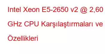 Intel Xeon E5-2650 v2 @ 2,60 GHz CPU Karşılaştırmaları ve Özellikleri