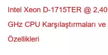 Intel Xeon D-1715TER @ 2,40 GHz CPU Karşılaştırmaları ve Özellikleri